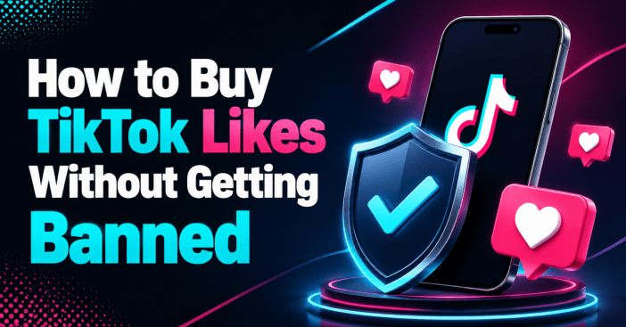 How to Buy TikTok Likes Without Getting Banned